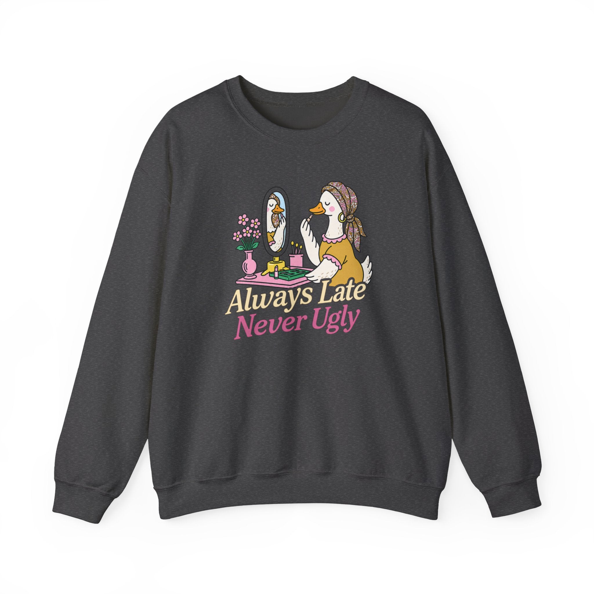 Always Late Never Ugly Crewneck