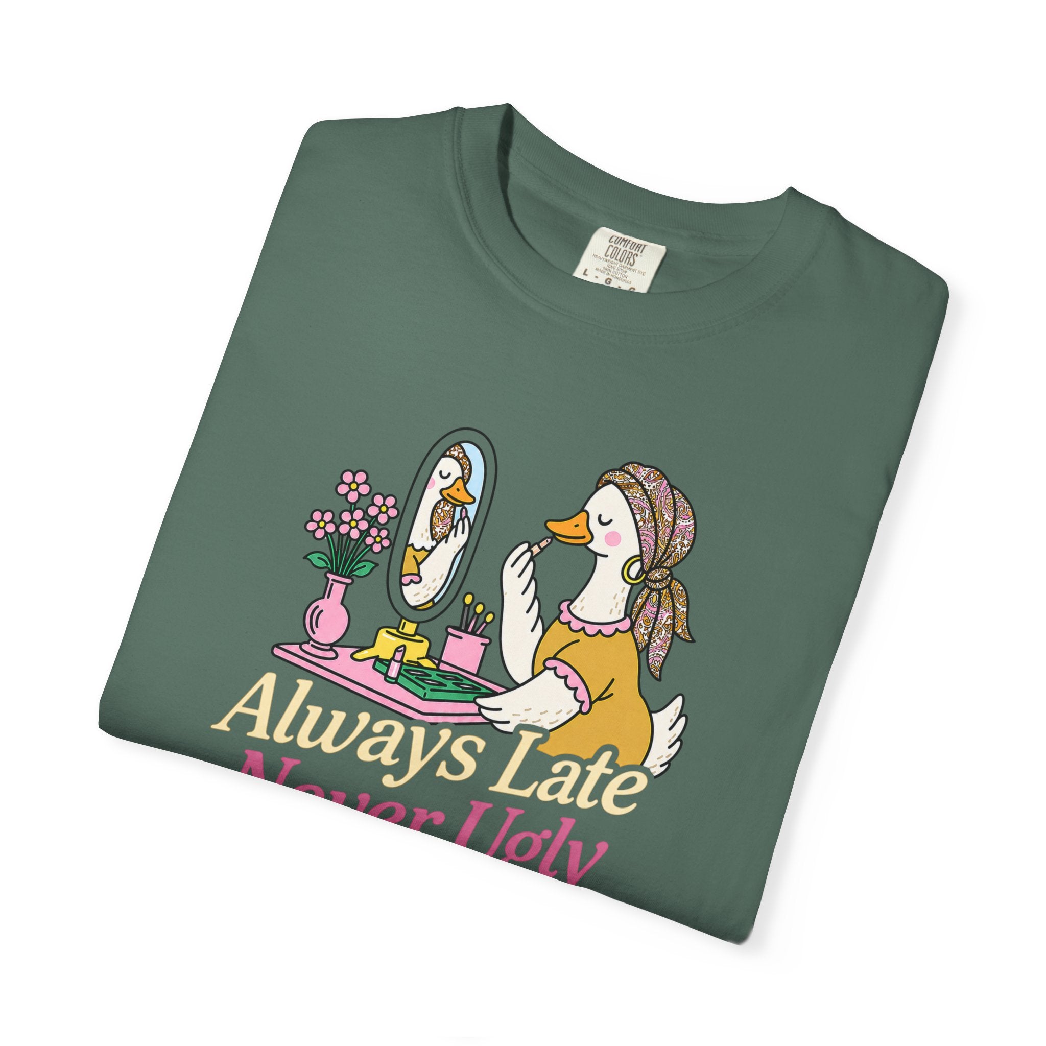 Always Late Never Ugly T shirt