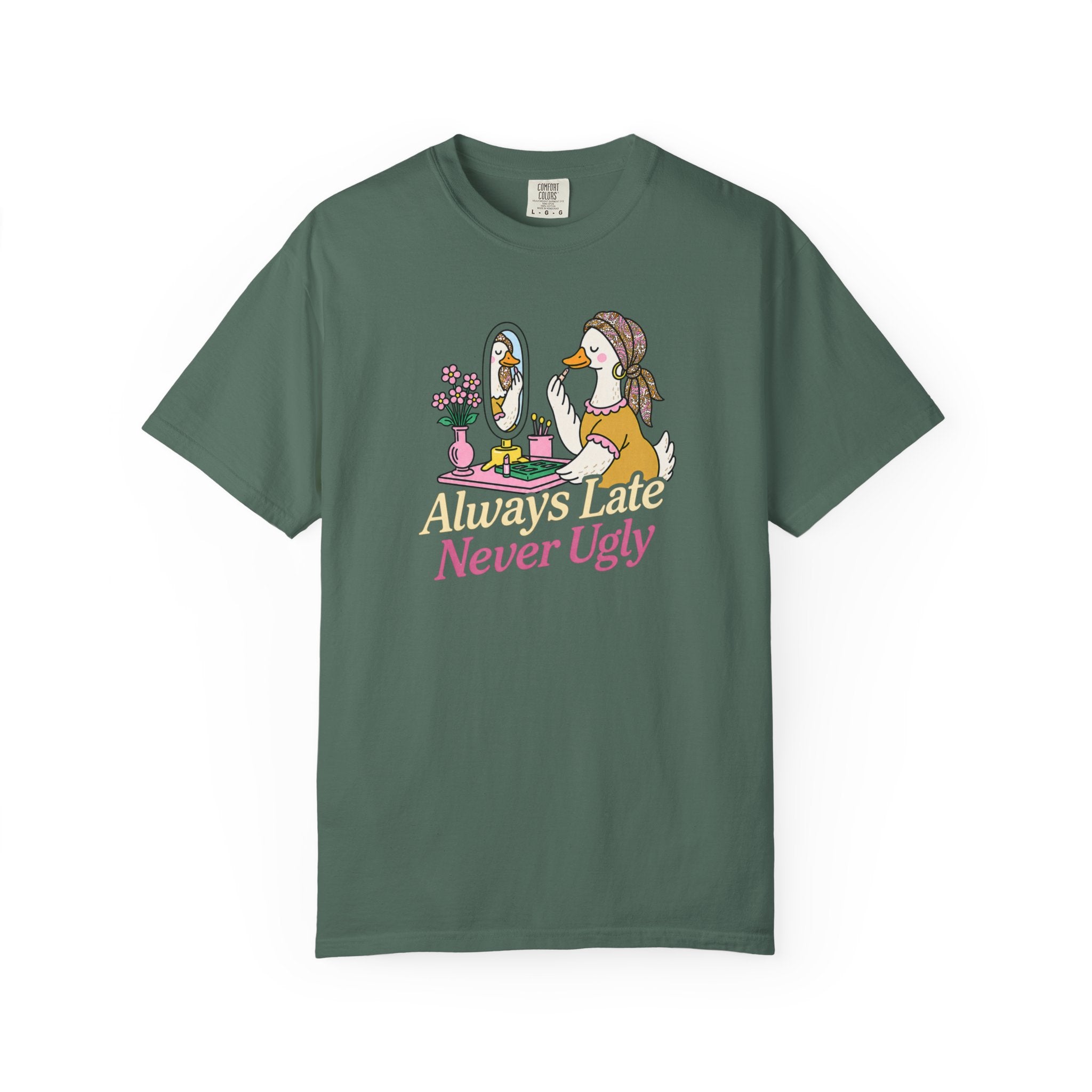 Always Late Never Ugly T shirt